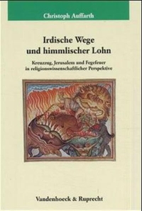 Buchcover: Christoph Auffarth. Irdische Wege und himmlischer Lohn - Kreuzzug, Jerusalem und Fegefeuer in religionswissenschaftlicher Perspektive. Vandenhoeck und Ruprecht Verlag, Göttingen, 2002.