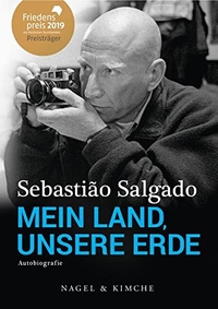 Buchcover: Sebastiao Salgado. Mein Land, unsere Erde - Autobiografie. Nagel und Kimche Verlag, Zürich, 2019.