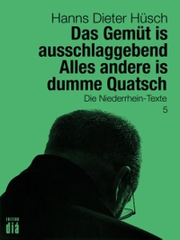 Buchcover: Hanns Dieter Hüsch. Das Gemüt is ausschlaggebend. Alles andere is dumme Quatsch - Die Niederrhein-Texte. Edition diá, Berlin, 2016.