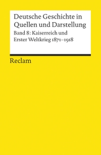 Buchcover: Rüdiger vom Bruch / Björn Hofmeister (Hg.). Deutsche Geschichte in Quellen und Darstellung - Band 8: Kaiserreich und Erster Weltkrieg. 1871-1918. Philipp Reclam jun. Verlag, Ditzingen, 2000.