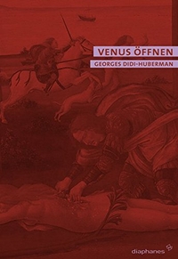 Buchcover: Georges Didi-Huberman. Venus öffnen - Nacktheit, Traum, Grausamkeit. Diaphanes Verlag, Zürich, 2006.