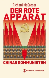 Cover: Richard McGregor. Der rote Apparat - Chinas Kommunisten. Matthes und Seitz, Berlin, 2013.