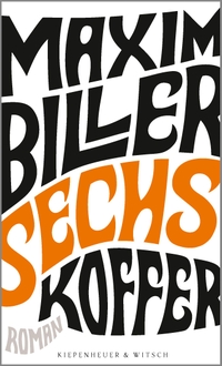 Buchcover: Maxim Biller. Sechs Koffer - Roman. Kiepenheuer und Witsch Verlag, Köln, 2018.