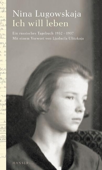 Buchcover: Nina Lugowskaja. Ich will leben - Ein russisches Tagebuch 1932-1937. Carl Hanser Verlag, München, 2005.