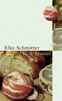 Buchcover: Elke Schmitter. Kein Spaniel - Gedichte. Berlin Verlag, Berlin, 2005.