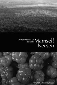 Buchcover: Sigmund Loevasen. Mamsell Iversen - Roman. Martin Wallimann Verlag, Alpnach, 2011.