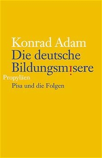 Buchcover: Konrad Adam. Die deutsche Bildungsmisere - PISA und die Folgen. Propyläen Verlag, Berlin, 2002.
