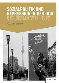 Buchcover: Alexander Burdumy. Sozialpolitik und Repression in der DDR - Ost-Berlin 1971-1989. Klartext Verlag, Essen, 2013.