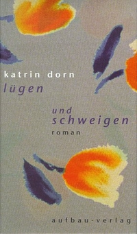 Buchcover: Katrin Dorn. Lügen und Schweigen - Roman. Aufbau Verlag, Berlin, 1999.