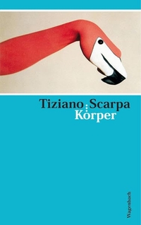 Buchcover: Tiziano Scarpa. Körper - Roman. Klaus Wagenbach Verlag, Berlin, 2005.