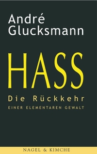 Buchcover: Andre Glucksmann. Hass - Die Rückkehr einer elementaren Gewalt. Nagel und Kimche Verlag, Zürich, 2005.
