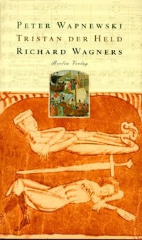 Buchcover: Peter Wapnewski. Tristan der Held Richard Wagners. Berlin Verlag, Berlin, 2001.