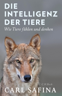 Cover: Carl Safina. Die Intelligenz der Tiere - Wie Tiere fühlen und denken. C.H. Beck Verlag, München, 2017.