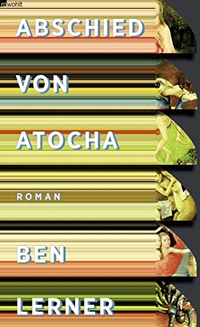 Buchcover: Ben Lerner. Abschied von Atocha - Roman. Rowohlt Verlag, Hamburg, 2013.