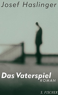 Cover: Josef Haslinger. Das Vaterspiel - Roman. S. Fischer Verlag, Frankfurt am Main, 2000.