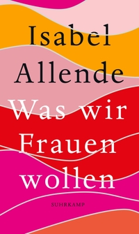 Buchcover: Isabel Allende. Was wir Frauen wollen. Suhrkamp Verlag, Berlin, 2021.