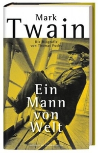 Buchcover: Thomas Fuchs. Mark Twain - Ein Mann von Welt. Die Biografie. Haffmans und Tolkemitt, Berlin, 2012.