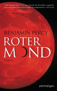 Buchcover: Benjamin Percy. Roter Mond - Roman. Penhaligon Verlag, München, 2014.