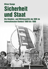 Buchcover: Oliver Bange. Sicherheit und Staat - Die Bündnis- und Militärpolitik der DDR im internationalen Kontext 1969 bis 1990. Ch. Links Verlag, Berlin, 2017.