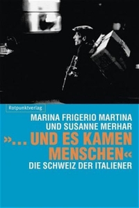 Buchcover: Marina Frigerio Martin / Susanne Merhar. ... und es kamen Menschen - Die Schweiz der Italiener. Rotpunktverlag, Zürich, 2004.