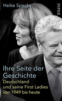 Buchcover: Heike Specht. Ihre Seite der Geschichte - Deutschland und seine First Ladies von 1949 bis heute. Piper Verlag, München, 2019.