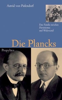 Buchcover: Astrid von Pufendorf. Die Plancks - Eine Familie zwischen Patriotismus und Widerstand. Propyläen Verlag, Berlin, 2006.