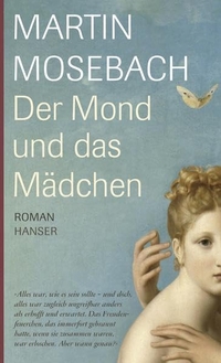 Buchcover: Martin Mosebach. Der Mond und das Mädchen - Roman. Carl Hanser Verlag, München, 2007.