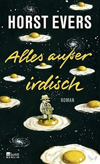 Buchcover: Horst Evers. Alles außer irdisch - Roman. Rowohlt Berlin Verlag, Berlin, 2016.