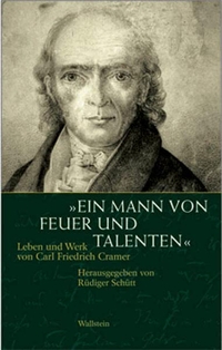 Cover: Rüdiger Schütt (Hg.). Ein Mann von Feuer und Talenten - Leben und Werk von Carl Friedrich Cramer. Wallstein Verlag, Göttingen, 2005.