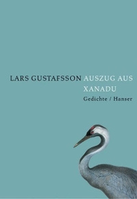 Cover: Lars Gustafsson. Auszug aus Xanadu - Gedichte. Carl Hanser Verlag, München, 2003.