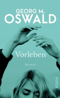 Buchcover: Georg M. Oswald. Vorleben - Roman. Piper Verlag, München, 2020.