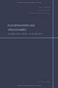 Buchcover: Kulturtransfer und Verlagsarbeit - Suhrkamp und Osteuropa. Wilhelm Fink Verlag, Paderborn, 2019.