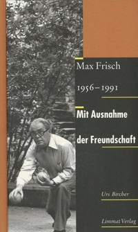 Buchcover: Urs Bircher. Mit Ausnahme der Freundschaft - Max Frisch 1956-1991. Limmat Verlag, Zürich, 2000.