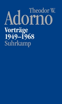 Buchcover: Theodor W. Adorno. Vorträge 1949-1968 - Nachgelassene Schriften. Abteilung V: Vorträge und Gespräche. Band 1 . Suhrkamp Verlag, Berlin, 2019.
