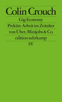 Buchcover: Colin Crouch. Gig Economy - Prekäre Arbeit im Zeitalter von Uber, Minijobs & Co.. Suhrkamp Verlag, Berlin, 2019.