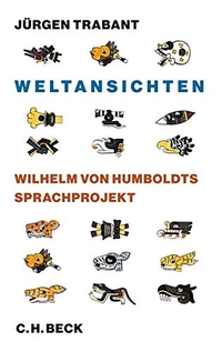 Buchcover: Jürgen Trabant. Weltansichten - Wilhelm von Humboldts Sprachprojekt. C.H. Beck Verlag, München, 2012.