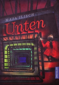 Buchcover: Maja Ilisch. Unten - (Ab 10 Jahre). Cecilie Dressler Verlag, Hamburg, 2023.