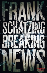 Buchcover: Frank Schätzing. Breaking News - Roman. Kiepenheuer und Witsch Verlag, Köln, 2014.