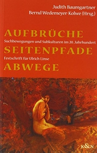 Buchcover: Aufbrüche, Seitenpfade, Abwege - Suchbewegungen und Subkulturen im zwanzigsten Jahrhundert. Festschrift für Ulrich Linse. Königshausen und Neumann Verlag, Würzburg, 2004.