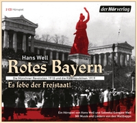 Buchcover: Hans Well. Rotes Bayern - Es lebe der Freistaat - Die Münchner Revolution 1918 und die Räterepubliken 1919. Ein Hörspiel. 2 CDs. DHV - Der Hörverlag, München, 2018.