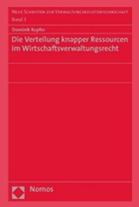 Buchcover: Dominik Kupfer. Die Verteilung knapper Ressourcen im Wirtschaftsverwaltungsrecht. Nomos Verlag, Baden-Baden, 2006.