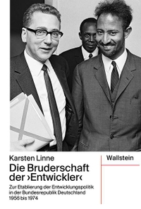 Buchcover: Karsten Linne. Die Bruderschaft der "Entwickler" - Zur Etablierung der Entwicklungspolitik in der Bundesrepublik Deutschland 1956 bis 1974. Wallstein Verlag, Göttingen, 2021.
