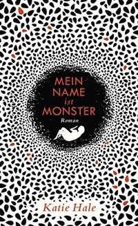Buchcover: Katie Hale. Mein Name ist Monster - Roman. S. Fischer Verlag, Frankfurt am Main, 2020.