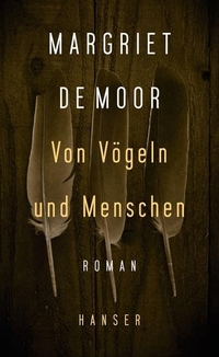 Buchcover: Margriet de Moor. Von Vögeln und Menschen - Roman. Carl Hanser Verlag, München, 2018.