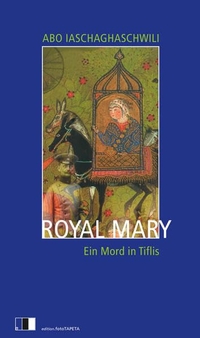 Cover: Abo Iaschaghaschwili. Royal Mary - Ein Mord in Tiflis. Edition FotoTapeta, Berlin, 2017.