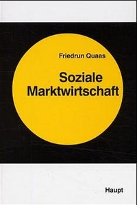 Buchcover: Friedrun Quaas. Soziale Marktwirtschaft - Wirklichkeit und Verfremdung eines Konzepts. Paul Haupt Verlag, Bern, 2000.