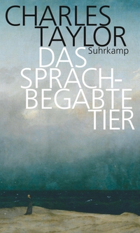 Buchcover: Charles Taylor. Das sprachbegabte Tier - Grundzüge des menschlichen Sprachvermögens. Suhrkamp Verlag, Berlin, 2017.