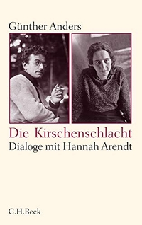 Buchcover: Günther Anders. Die Kirschenschlacht - Dialoge mit Hannah Arendt und ein akademisches Nachwort. C.H. Beck Verlag, München, 2012.