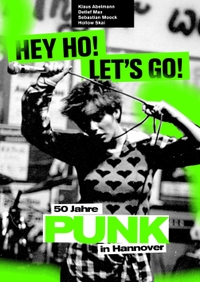 Klaus Abelmann / Detlef Max / Hollow Skai. Hey Ho, Let's Go! - 50 Jahre Punk in Hannover. Leuenhagen + Paris, Hannover, 2025.