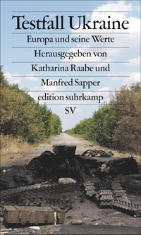 Cover: Katharina Raabe (Hg.) / Manfred Sapper (Hg.). Testfall Ukraine - Europa und seine Werte. Suhrkamp Verlag, Berlin, 2015.
